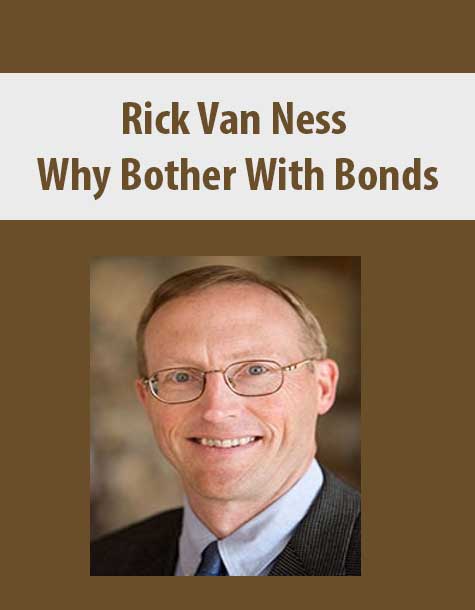 [Download Now] Rick Van Ness – Why Bother With Bonds