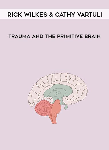 Trauma and the Primitive Brain - Rick Wilkes & Cathy VArtuli