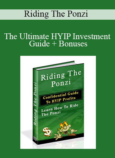 Riding The Ponzi - The Ultimate HYIP Investment Guide + Bonuses