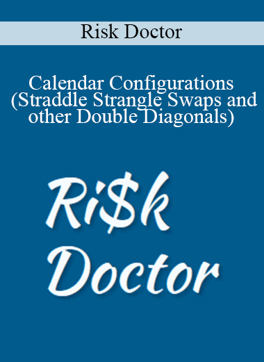 Risk Doctor - Calendar Configurations (Straddle Strangle Swaps and other Double Diagonals)