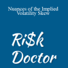 Risk Doctor - Nuances of the Implied Volatility Skew