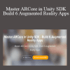 Ritesh Kanjee - Master ARCore in Unity SDK - Build 6 Augmented Reality Apps