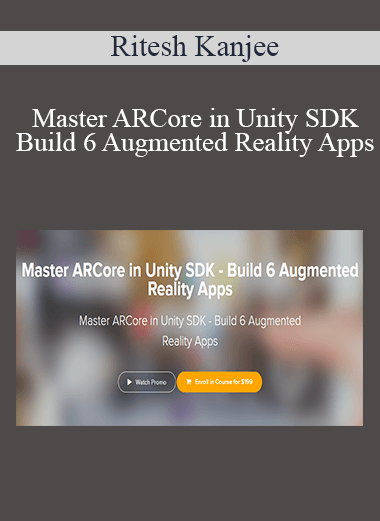 Ritesh Kanjee - Master ARCore in Unity SDK - Build 6 Augmented Reality Apps