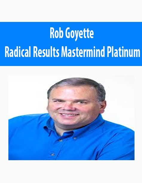 [Download Now] Rob Goyette – Radical Results Mastermind Platinum