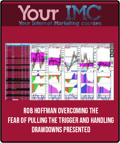 Rob Hoffman – Overcoming The Fear Of Pulling The Trigger And Handling Drawdowns Presented