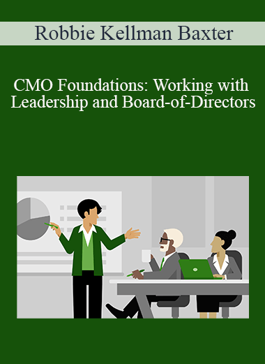 Robbie Kellman Baxter - CMO Foundations: Working with Leadership and Board-of-Directors