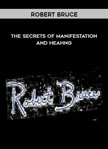 The Secrets of Manifestation and Heahng - Robert Bruce