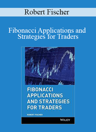 Robert Fischer - Fibonacci Applications and Strategies for Traders