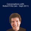 Robert Fritz - Conversations with Robert Fritz (Jan - Sept 2011)