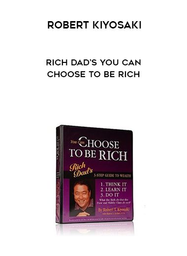 Robert Kiyosaki - Rich Dad’s You Can Choose To Be Rich