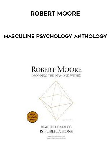 [Download Now] Robert Moore – Masculine Psychology Anthology