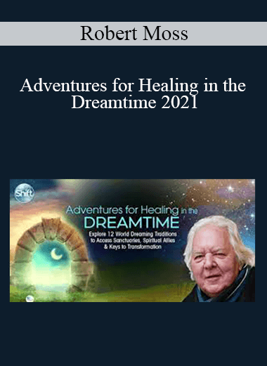 Robert Moss - Adventures for Healing in the Dreamtime 2021