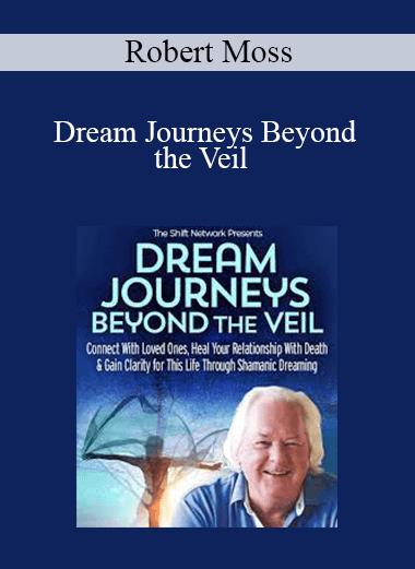 Robert Moss - Dream Journeys Beyond the Veil