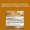 Robert Schwarz - Tapping into Energy Psychology Approaches for Trauma & Anxiety