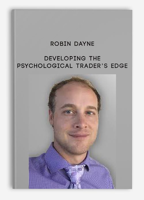 Robin Dayne – Developing the Psychological Trader’s Edge