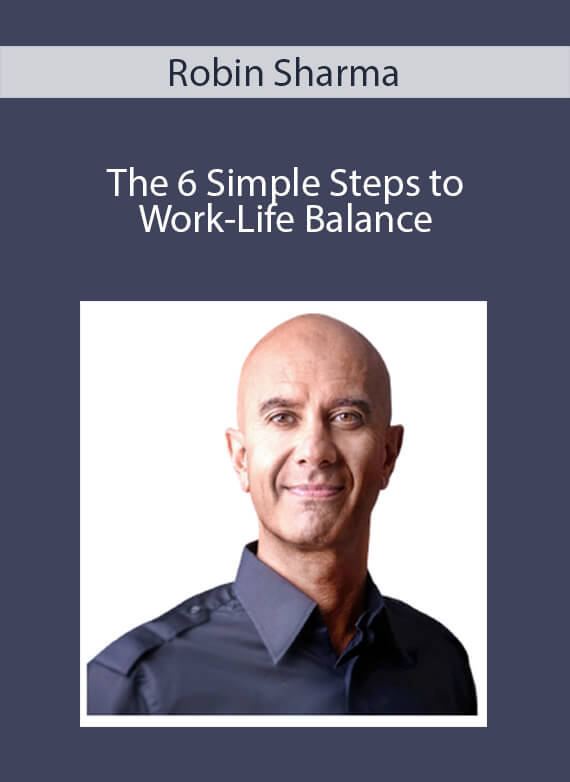 Robin Sharma - The 6 Simple Steps to Work-Life Balance