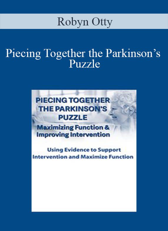 [Immediate Download] Piecing Together the Parkinson’s Puzzle: Maximizing Function & Improving Intervention – Robyn Otty