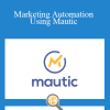 Rod Martin - Marketing Automation Using Mautic