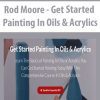 [Download Now] Rod Moore - Get Started Painting In Oils & Acrylics