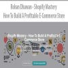 [Download Now] Rohan Dhawan - Shopify Mastery - How To Build A Profitable E-Commerce Store