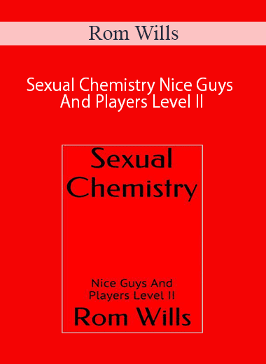 Rom Wills – Sexual Chemistry Nice Guys And Players Level II