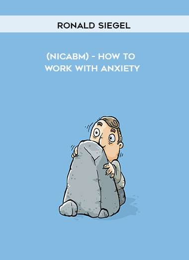 [Download Now] Ronald Siegel (NICABM) - How to work with Anxiety