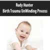 [Download Now] Rudy Hunter – Birth Trauma UnWinding Process