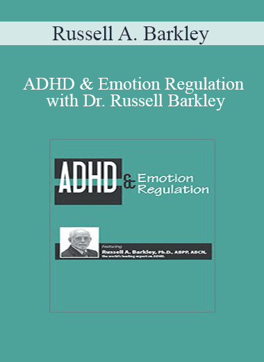 Russell A. Barkley - ADHD & Emotion Regulation with Dr. Russell Barkley