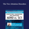 Russell A. Barkley - The Two Attention Disorders: Identifying