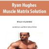 [Download Now] Ryan Hughes – Muscle Matrix Solution