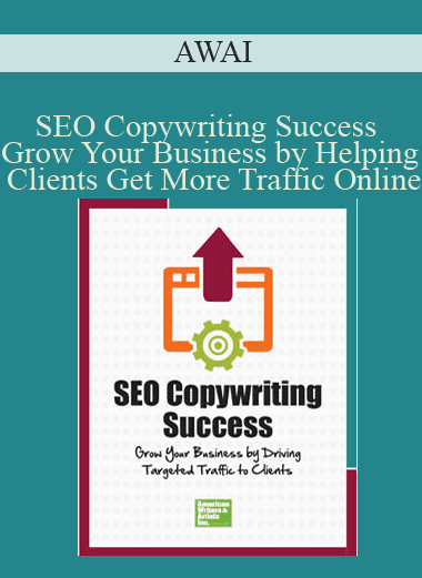 SEO Copywriting Success - Grow Your Business by Helping Clients Get More Traffic Online - AWAI