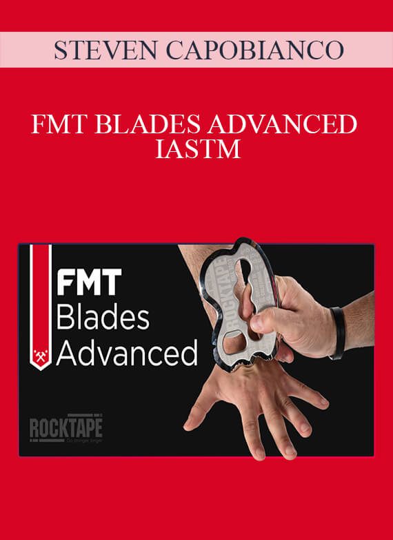 [Download Now] STEVEN CAPOBIANCO - FMT BLADES ADVANCED – IASTM