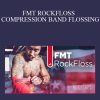 [Download Now] STEVEN CAPOBIANCO - FMT ROCKFLOSS – COMPRESSION BAND FLOSSING