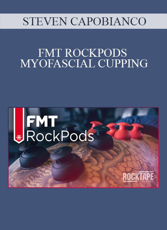 [Download Now] STEVEN CAPOBIANCO - FMT ROCKPODS – MYOFASCIAL CUPPING