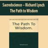 Sacredscience – Richard Lynch – The Path to Wisdom