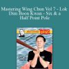 [Download Now] Samuel Kwok - Mastering Wing Chun Vol 7 - Lok Dim Boon Kwan - Six & a Half Point Pole