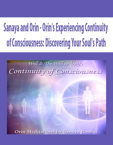 [Download Now] Sanaya and Orin - Orin's Experiencing Continuity of Consciousness: Discovering Your Soul's Path