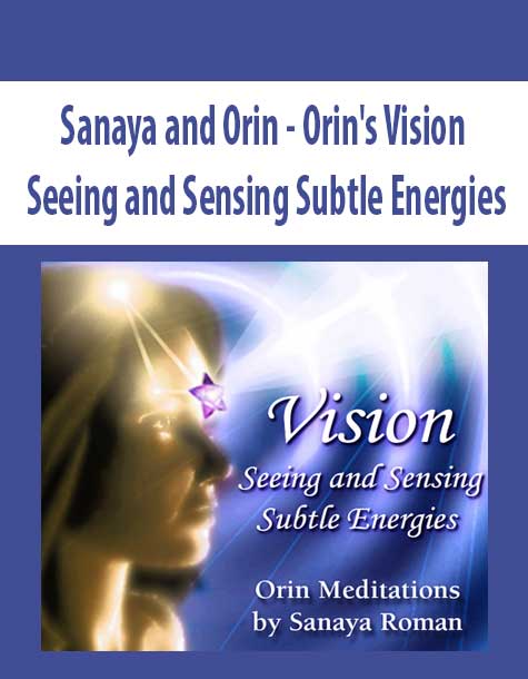 [Download Now] Sanaya and Orin - Orin's Vision: Seeing and Sensing Subtle Energies