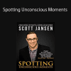 Scott Jansen – Spotting Unconscious Moments