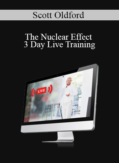 Scott Oldford - The Nuclear Effect - 3 Day Live Training