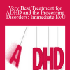 Very Best Treatment for ADHD and the Processing Disorders: Immediate EvU - David Nowell