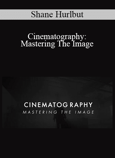 Shane Hurlbut - Cinematography: Mastering The Image