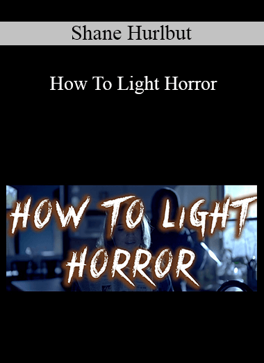 Shane Hurlbut - How To Light Horror