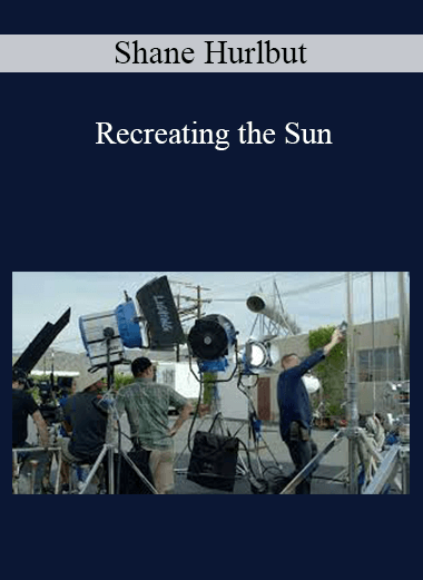 Shane Hurlbut - Recreating the Sun