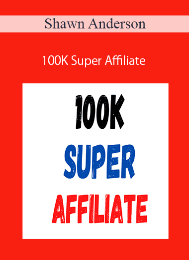 Shawn Anderson - 100K Super Affiliate