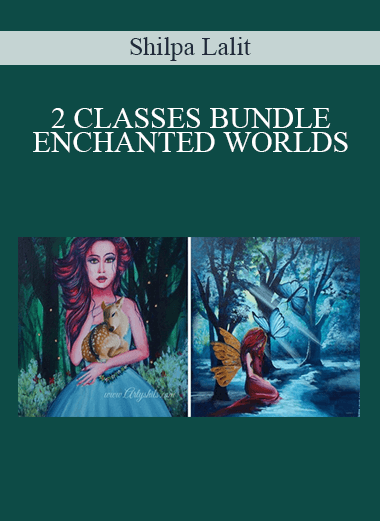 Shilpa Lalit - 2 CLASSES BUNDLE :- ENCHANTED WORLDS