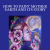 Shilpa Lalit - HOW TO PAINT MOTHER EARTH AND ITS STORY