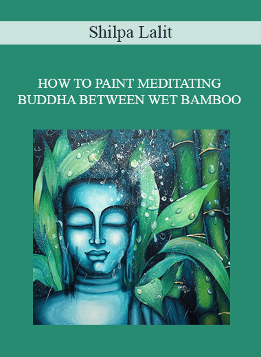 Shilpa Lalit - ( PRE-SALE ) HOW TO PAINT MEDITATING BUDDHA BETWEEN WET BAMBOO AND DROPLETS