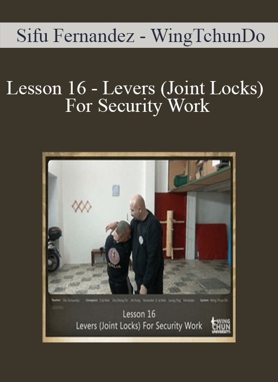 [Download Now] Sifu Fernandez - WingTchunDo - Lesson 16 - Levers (Joint Locks) For Security Work