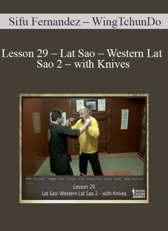 [Download Now] Sifu Fernandez – WingTchunDo – Lesson 29 – Lat Sao – Western Lat Sao 2 – with Knives